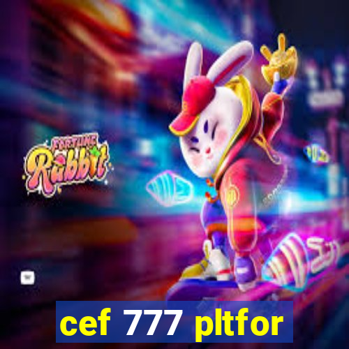 cef 777 pltfor